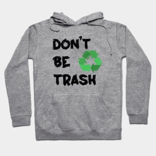 Don't Be Trash, Recyle!! Hoodie